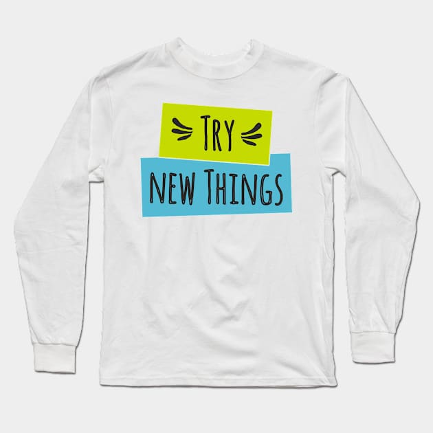 Try New Things Long Sleeve T-Shirt by TKLA